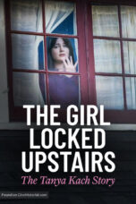 The Girl Locked Upstairs The Tanya Kach Story